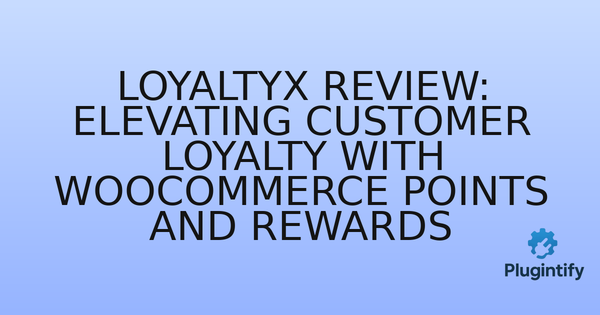 You are currently viewing LoyaltyX Review: Elevating Customer Loyalty with WooCommerce Points and Rewards