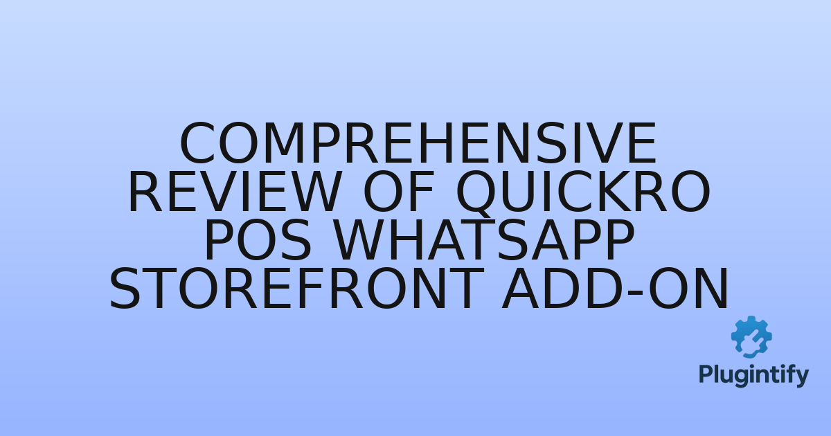 You are currently viewing Comprehensive Review of Quickro POS WhatsApp Storefront Add-on