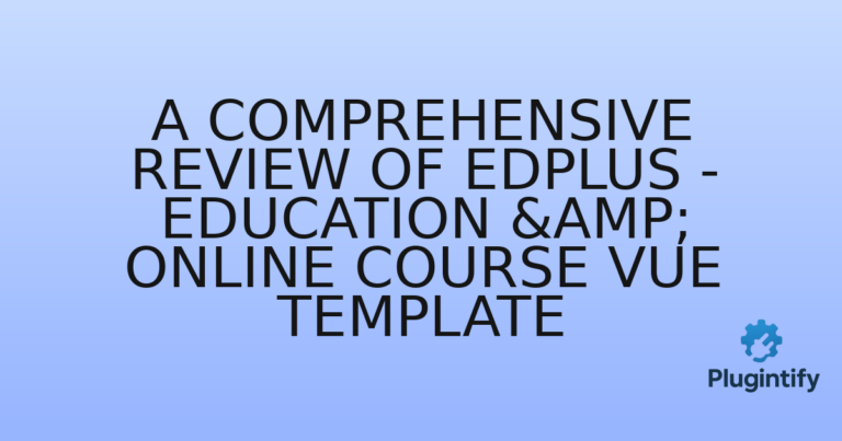 Read more about the article A Comprehensive Review of Edplus – Education & Online Course Vue Template
