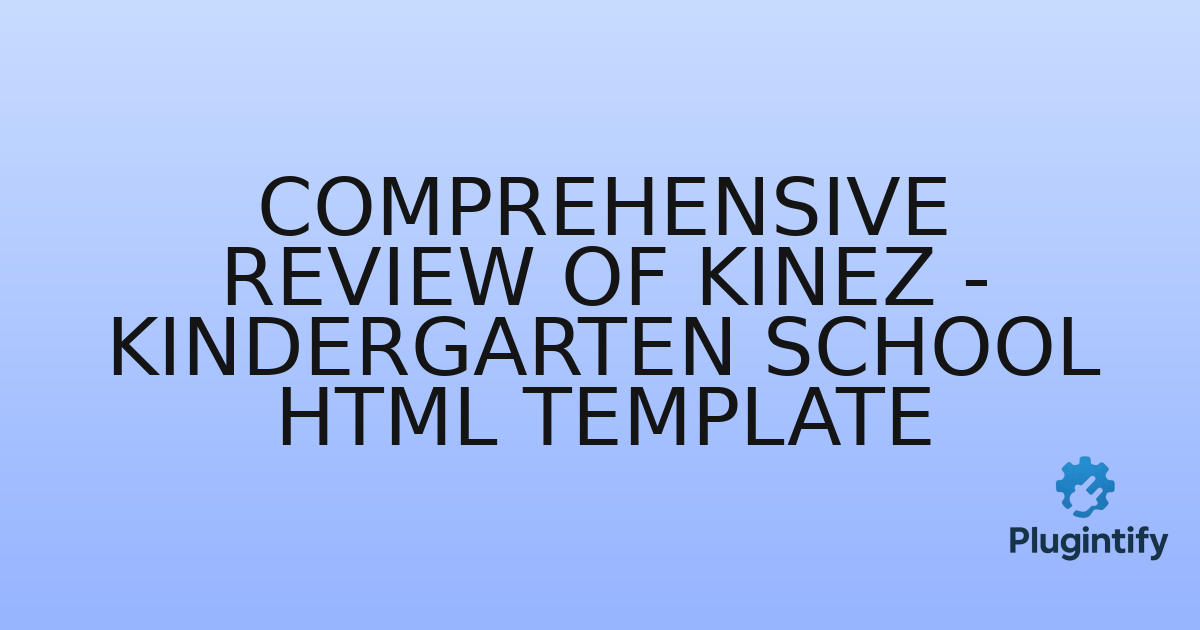 You are currently viewing Comprehensive Review of Kinez – Kindergarten School HTML Template