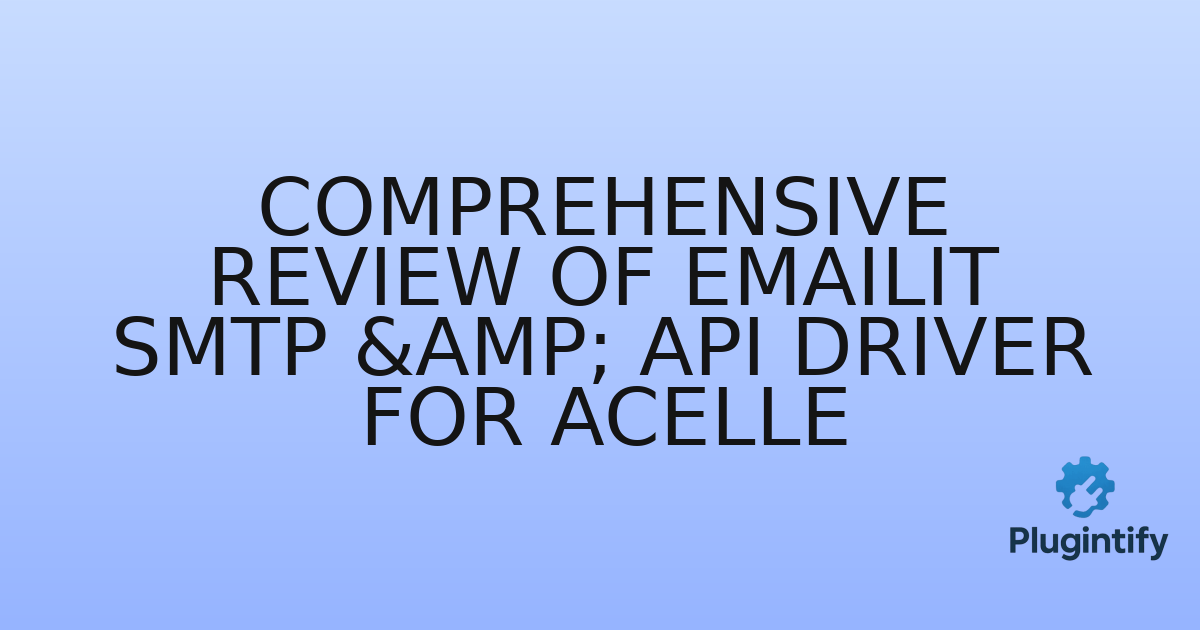You are currently viewing Comprehensive Review of Emailit SMTP & API Driver For Acelle