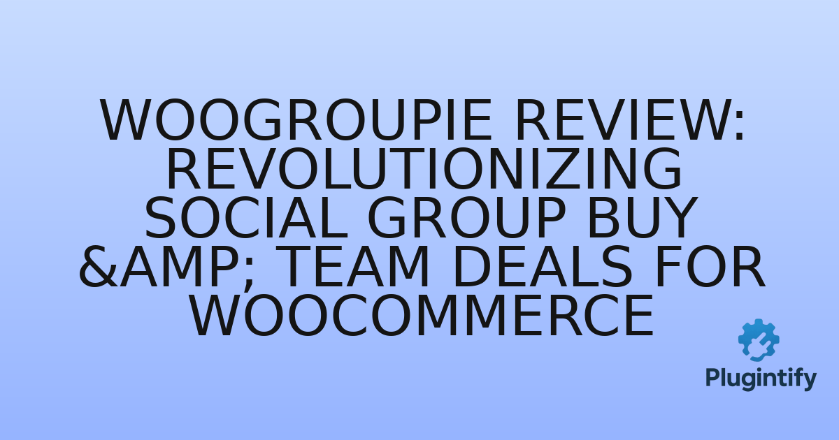 You are currently viewing WooGroupie Review: Revolutionizing Social Group Buy & Team Deals for WooCommerce
