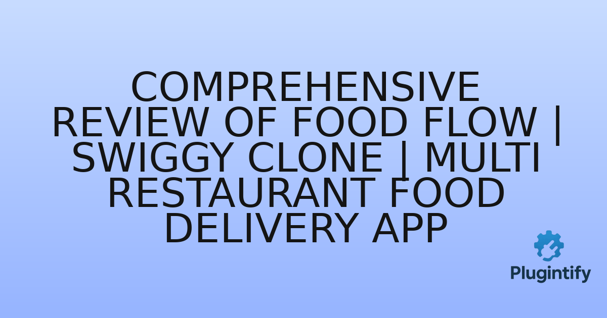 You are currently viewing Comprehensive Review of Food Flow | Swiggy Clone | Multi Restaurant Food Delivery App