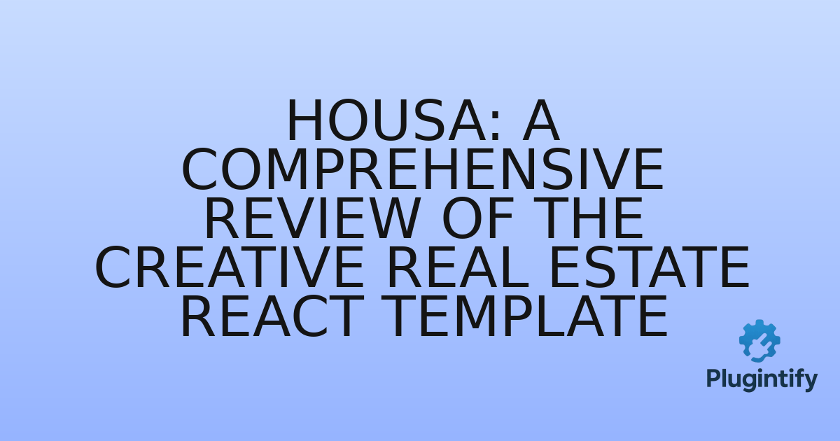 You are currently viewing Housa: A Comprehensive Review of the Creative Real Estate React Template