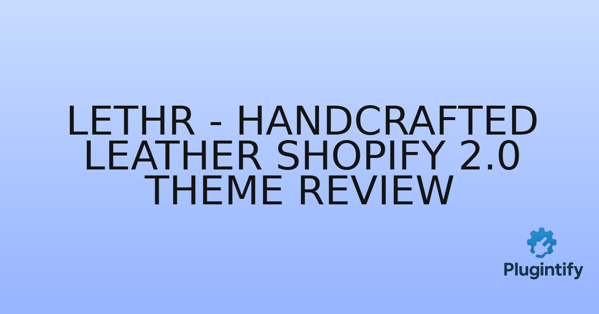 You are currently viewing Lethr – Handcrafted Leather Shopify 2.0 Theme Review