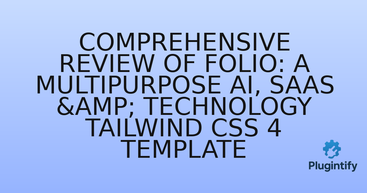 You are currently viewing Comprehensive Review of Folio: A Multipurpose AI, SaaS & Technology Tailwind CSS 4 Template