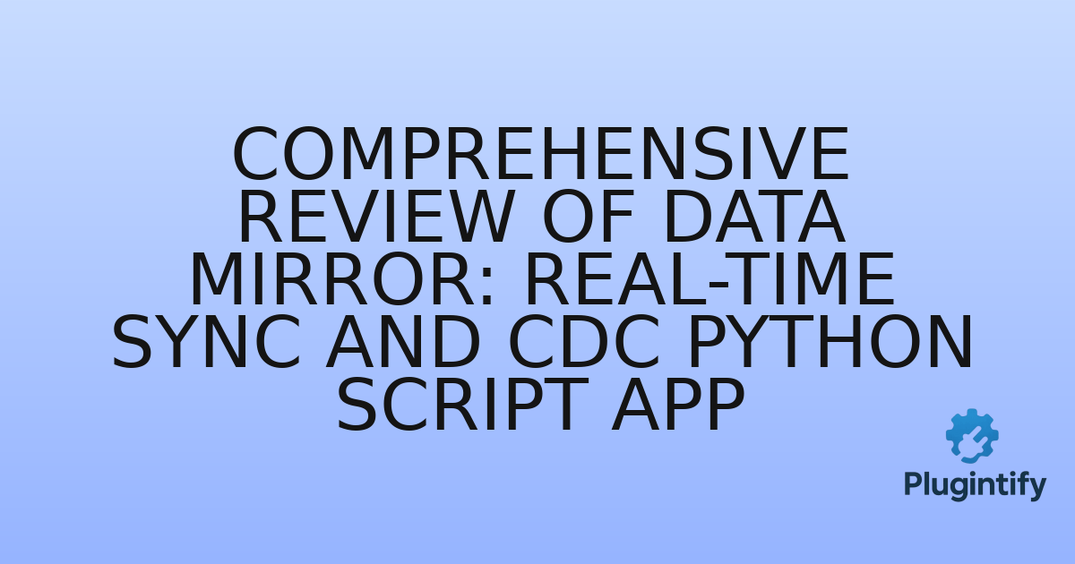 You are currently viewing Comprehensive Review of Data Mirror: Real-Time Sync and CDC Python Script App