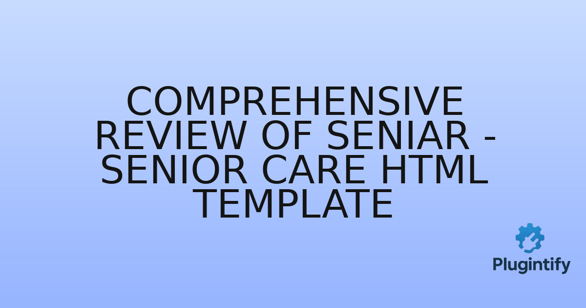 You are currently viewing Comprehensive Review of Seniar – Senior Care HTML Template