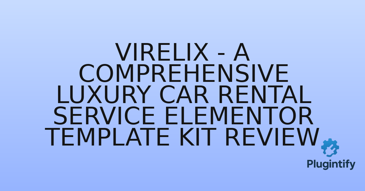You are currently viewing Virelix – A Comprehensive Luxury Car Rental Service Elementor Template Kit Review