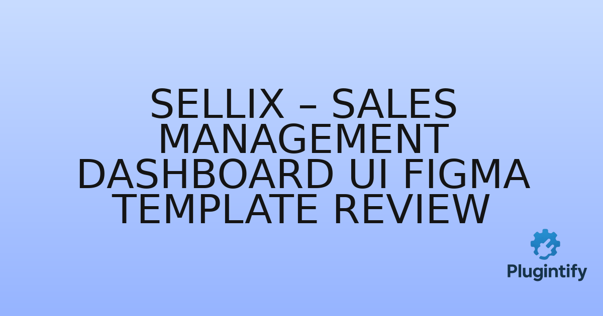 You are currently viewing Sellix – Sales Management Dashboard UI Figma Template Review