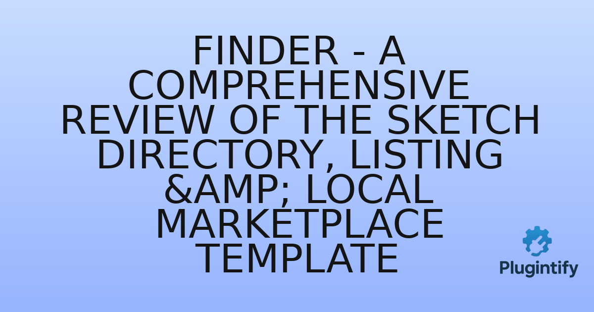 You are currently viewing Finder – A Comprehensive Review of the Sketch Directory, Listing & Local Marketplace Template