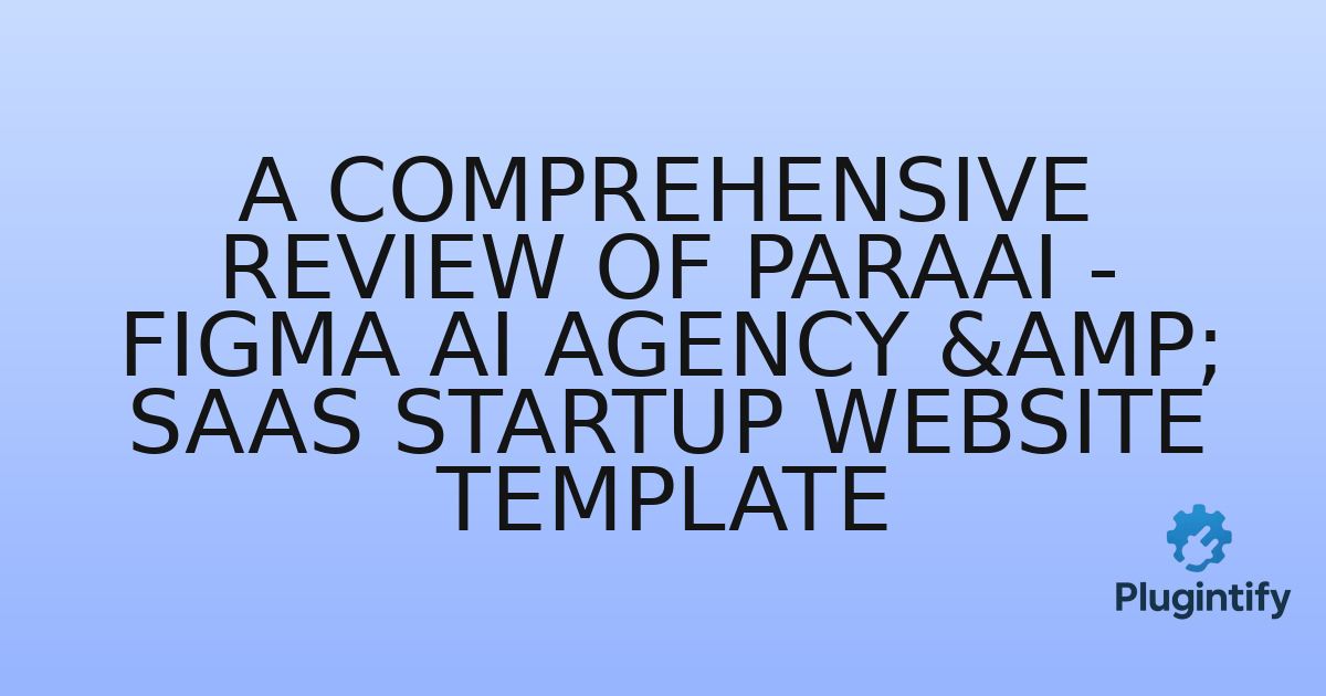 You are currently viewing A Comprehensive Review of ParaAI – Figma AI Agency & SaaS Startup Website Template