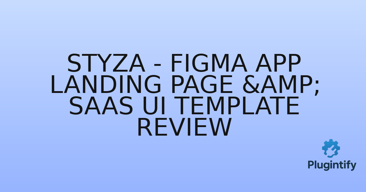 You are currently viewing Styza – Figma App Landing Page & SaaS UI Template Review