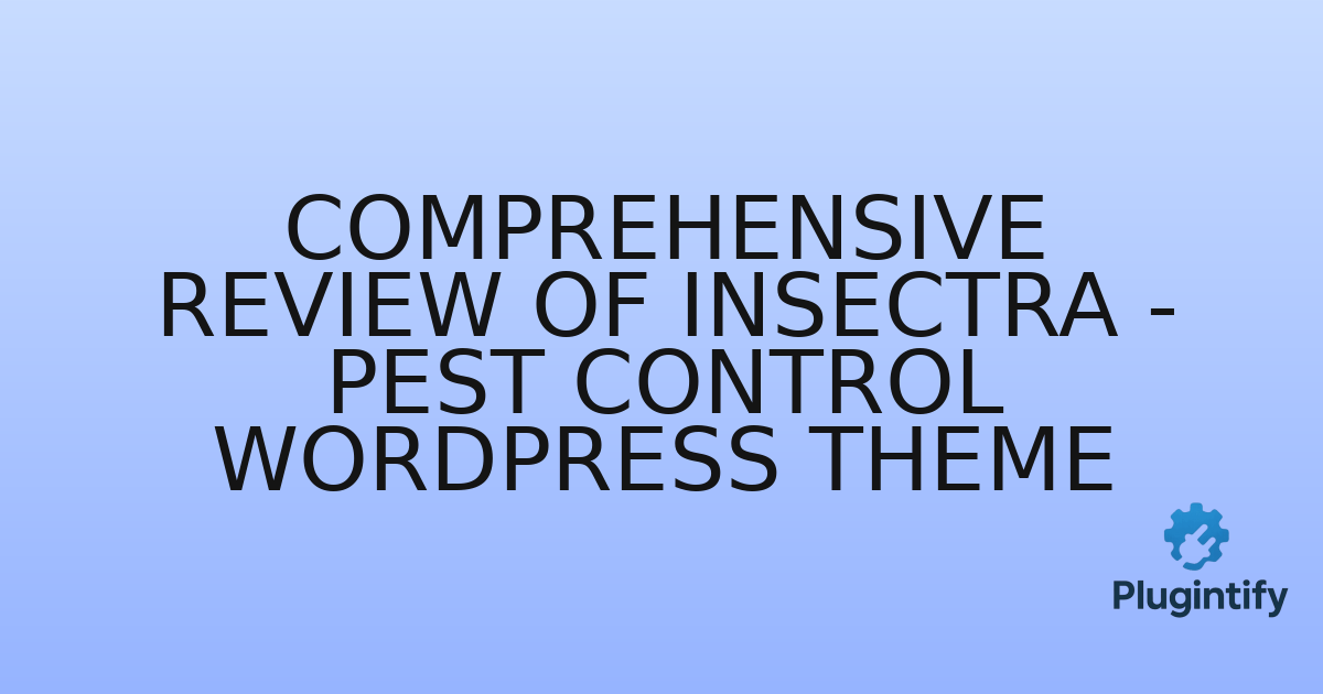 You are currently viewing Comprehensive Review of Insectra – Pest Control WordPress Theme