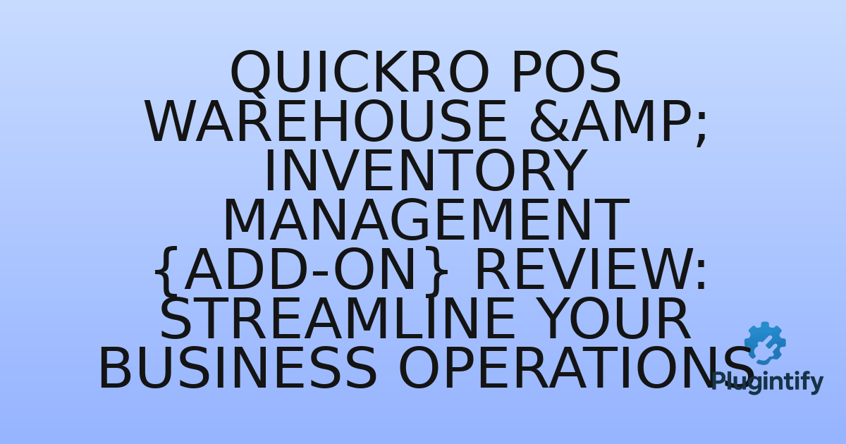 You are currently viewing Quickro POS Warehouse & Inventory Management {Add-on} Review: Streamline Your Business Operations