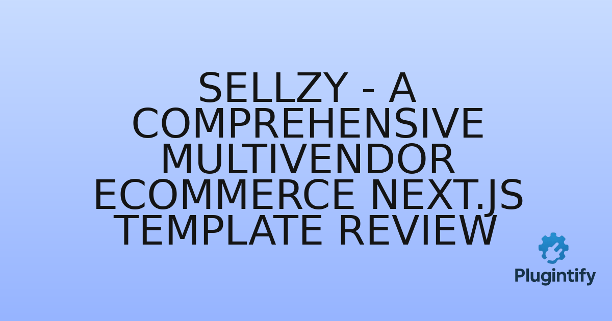 You are currently viewing Sellzy – A Comprehensive Multivendor eCommerce Next.js Template Review