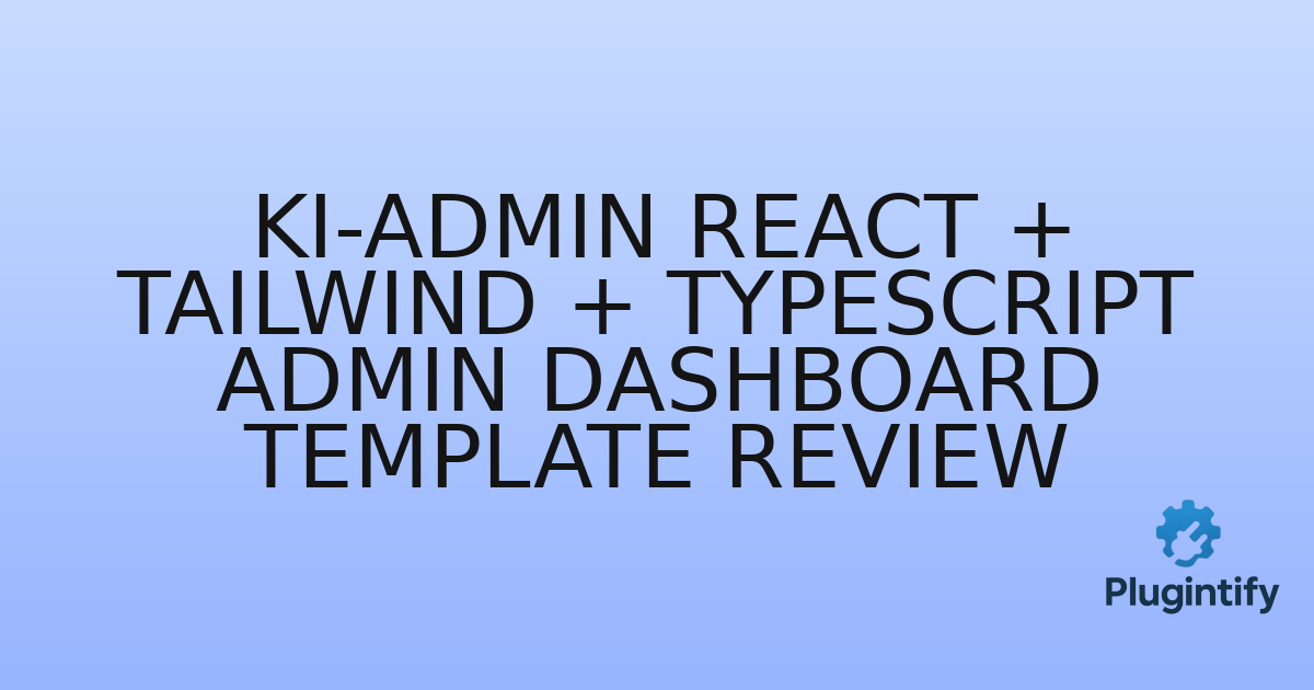 You are currently viewing Ki-admin React + Tailwind + Typescript Admin Dashboard Template Review