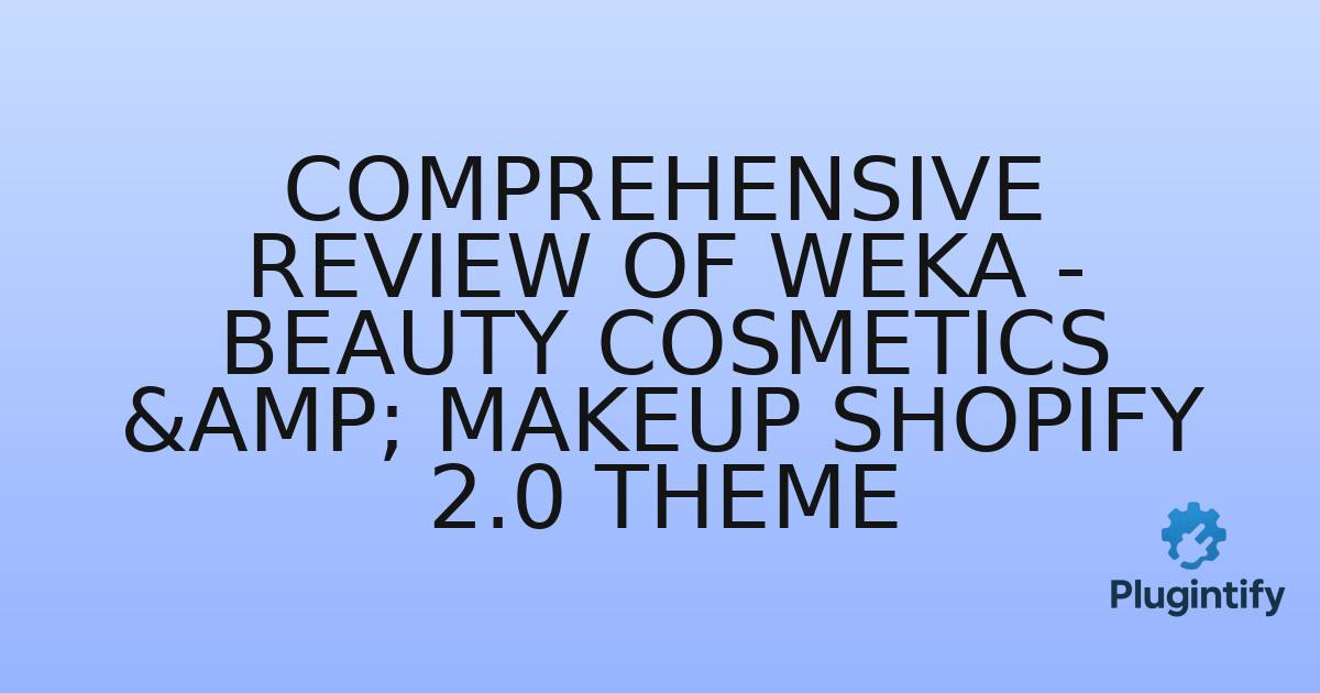 You are currently viewing Comprehensive Review of Weka – Beauty Cosmetics & Makeup Shopify 2.0 Theme