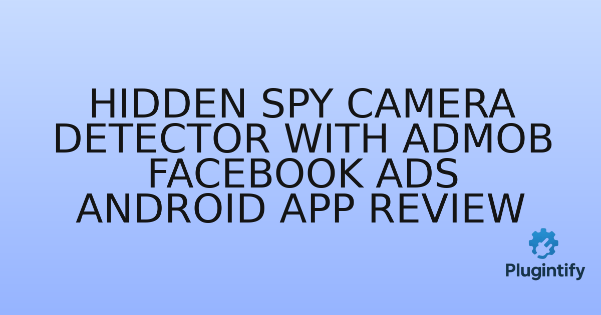 You are currently viewing Hidden Spy Camera Detector with AdMob Facebook Ads Android App Review