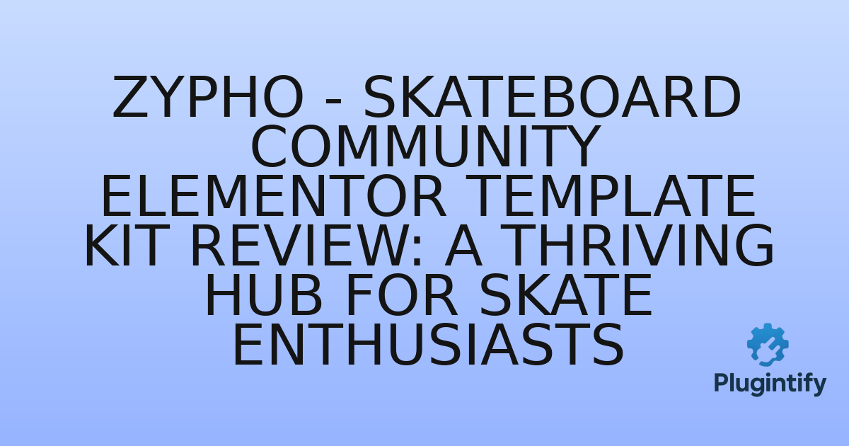 You are currently viewing Zypho – Skateboard Community Elementor Template Kit Review: A Thriving Hub for Skate Enthusiasts