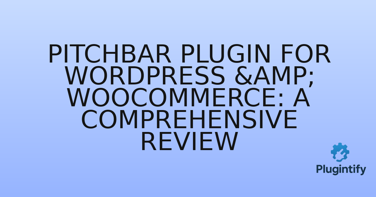 You are currently viewing Pitchbar Plugin for WordPress & WooCommerce: A Comprehensive Review