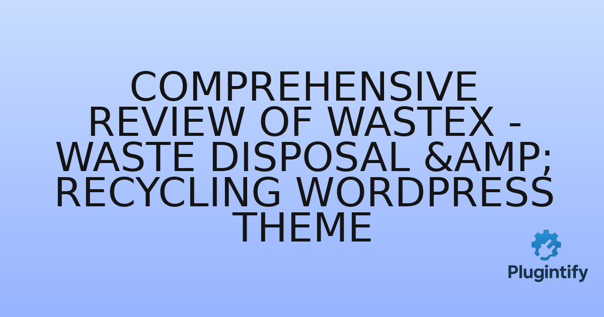 You are currently viewing Comprehensive Review of Wastex – Waste Disposal & Recycling WordPress Theme
