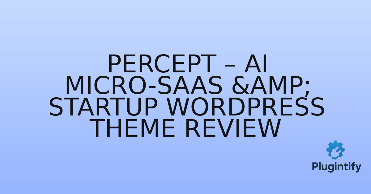 You are currently viewing Percept – AI Micro-SaaS & Startup WordPress Theme Review