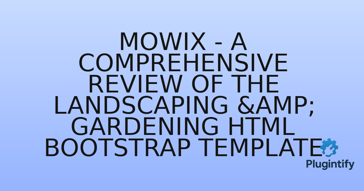 You are currently viewing Mowix – A Comprehensive Review of the Landscaping & Gardening HTML Bootstrap Template