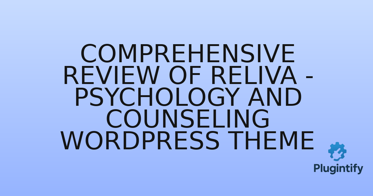 You are currently viewing Comprehensive Review of Reliva – Psychology and Counseling WordPress Theme