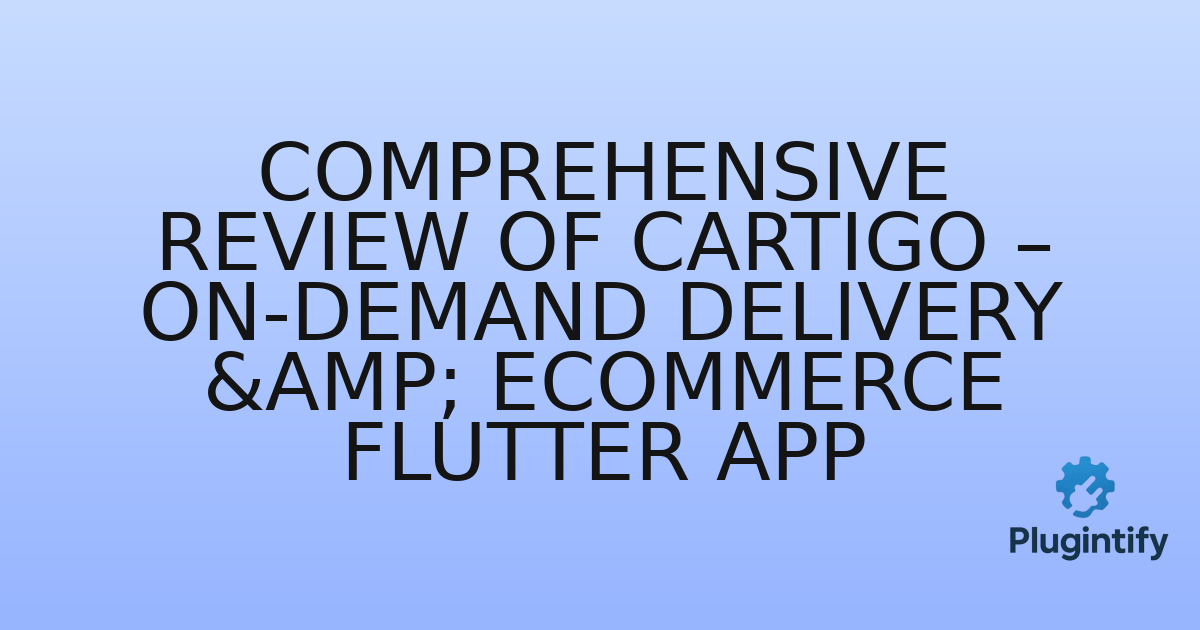 You are currently viewing Comprehensive Review of CartiGo – On-Demand Delivery & eCommerce Flutter App