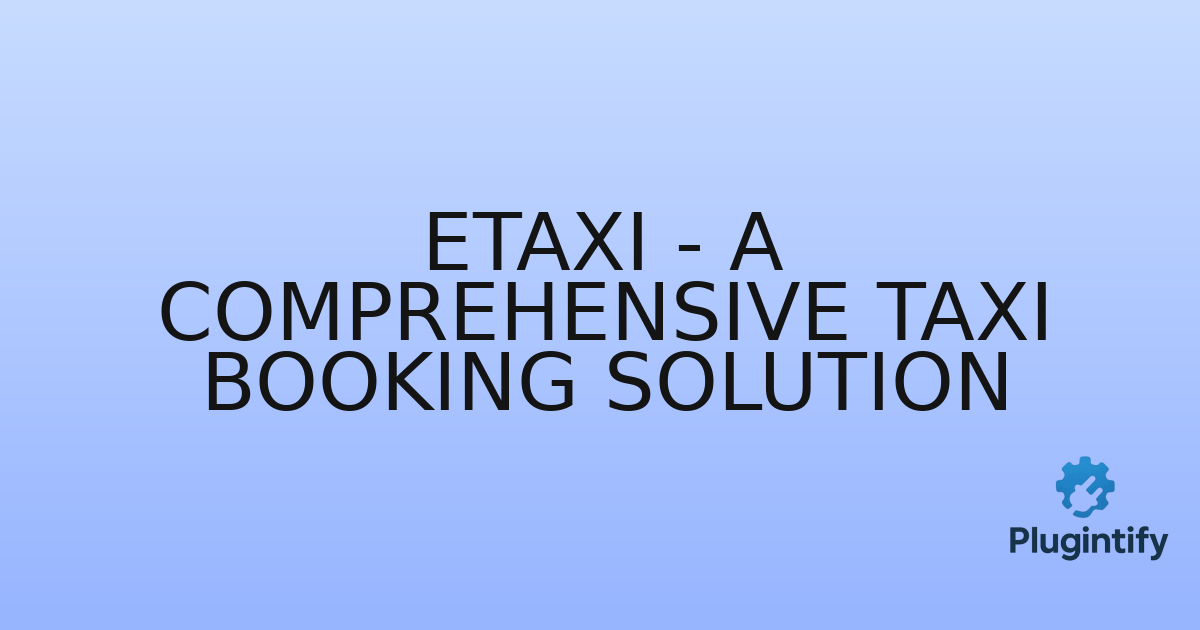 You are currently viewing eTaxi – A Comprehensive Taxi Booking Solution