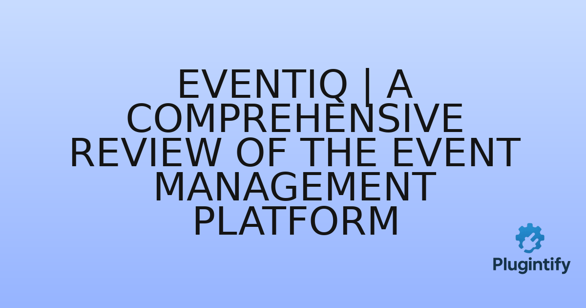 You are currently viewing Eventiq | A Comprehensive Review of the Event Management Platform