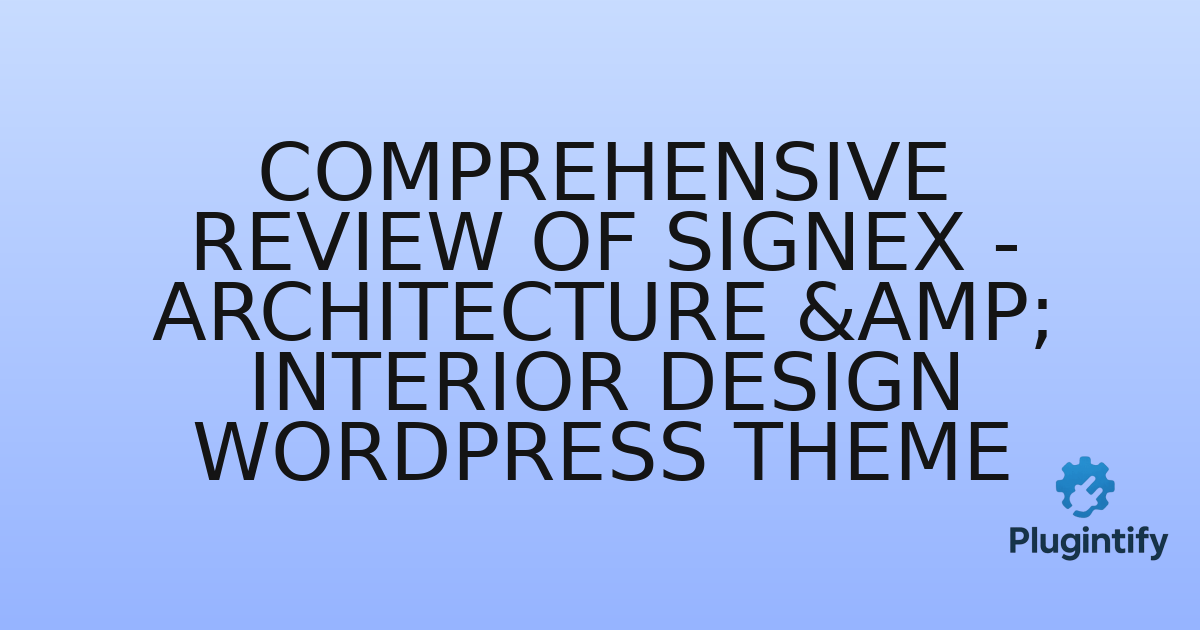 You are currently viewing Comprehensive Review of Signex – Architecture & Interior Design WordPress Theme