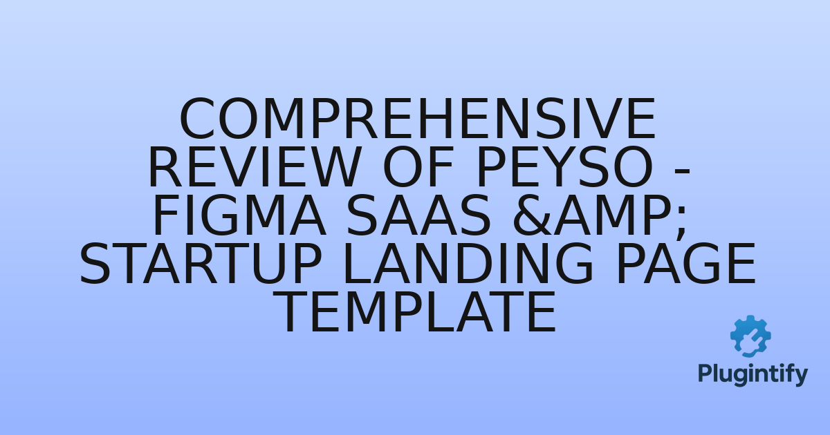 You are currently viewing Comprehensive Review of Peyso – Figma SaaS & Startup Landing Page Template