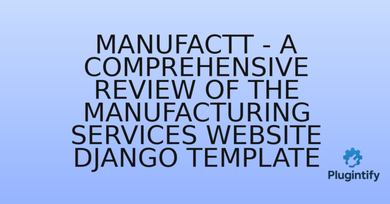 Read more about the article Manufactt – A Comprehensive Review of the Manufacturing Services Website Django Template