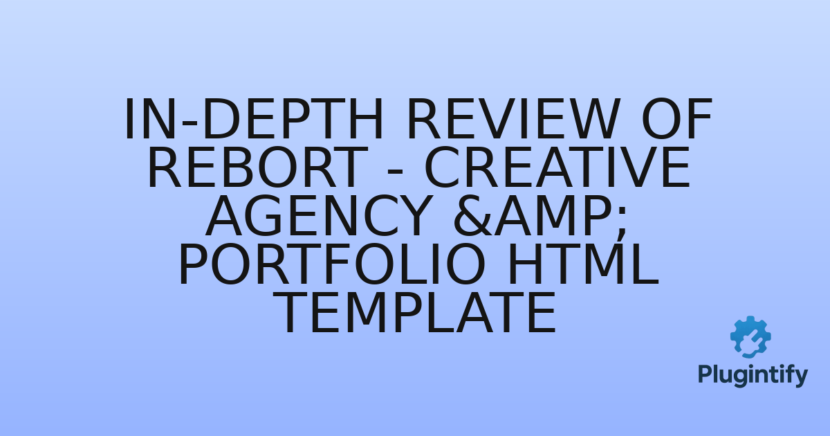 You are currently viewing In-Depth Review of Rebort – Creative Agency & Portfolio HTML Template