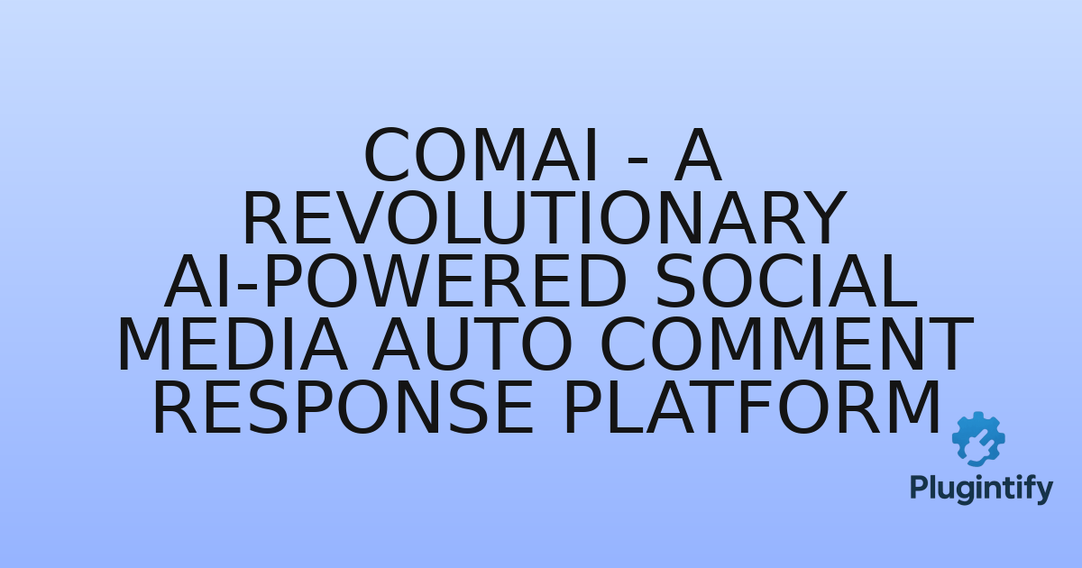 You are currently viewing ComAI – A Revolutionary AI-Powered Social Media Auto Comment Response Platform