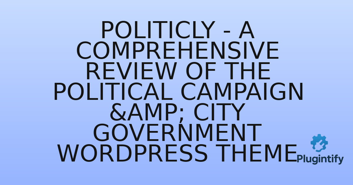 You are currently viewing Politicly – A Comprehensive Review of the Political Campaign & City Government WordPress Theme