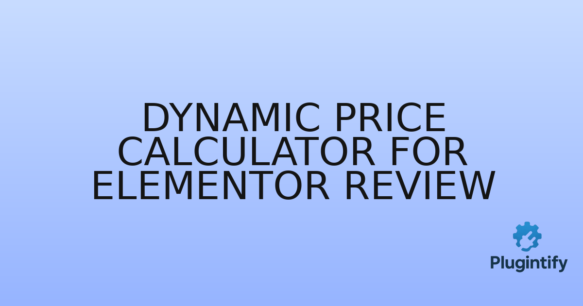 You are currently viewing Dynamic Price Calculator for Elementor Review