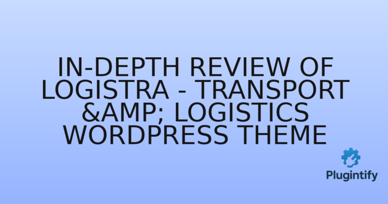Read more about the article In-Depth Review of Logistra – Transport & Logistics WordPress Theme