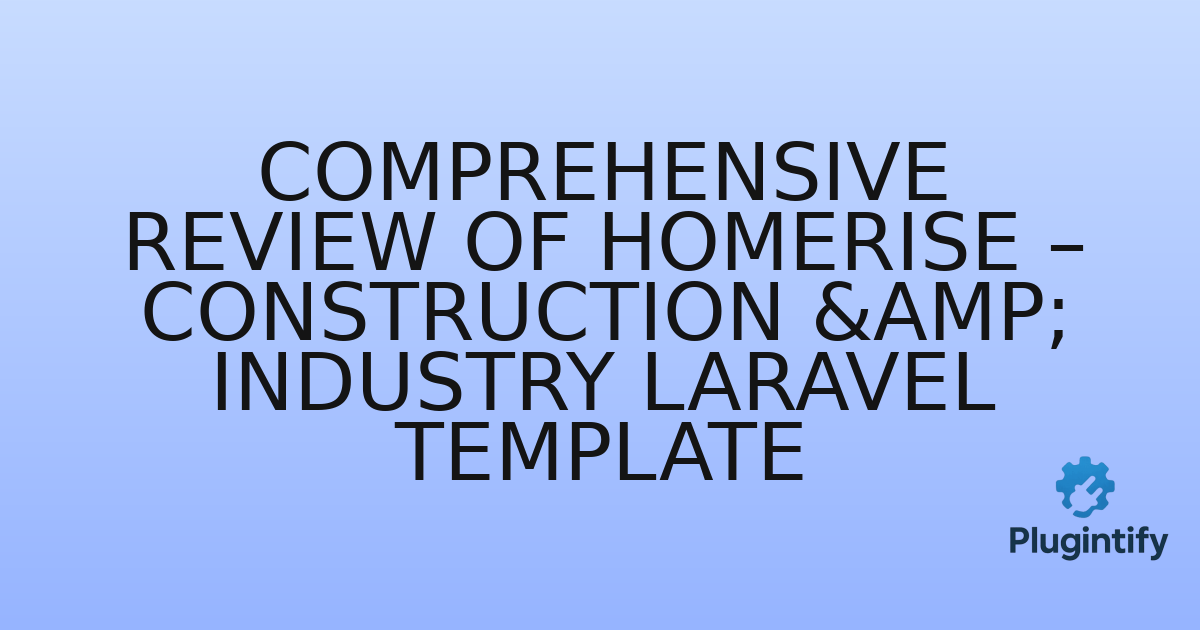 You are currently viewing Comprehensive Review of HomeRise – Construction & Industry Laravel Template