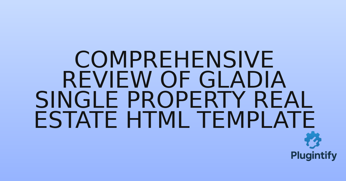 You are currently viewing Comprehensive Review of Gladia Single Property Real Estate HTML Template
