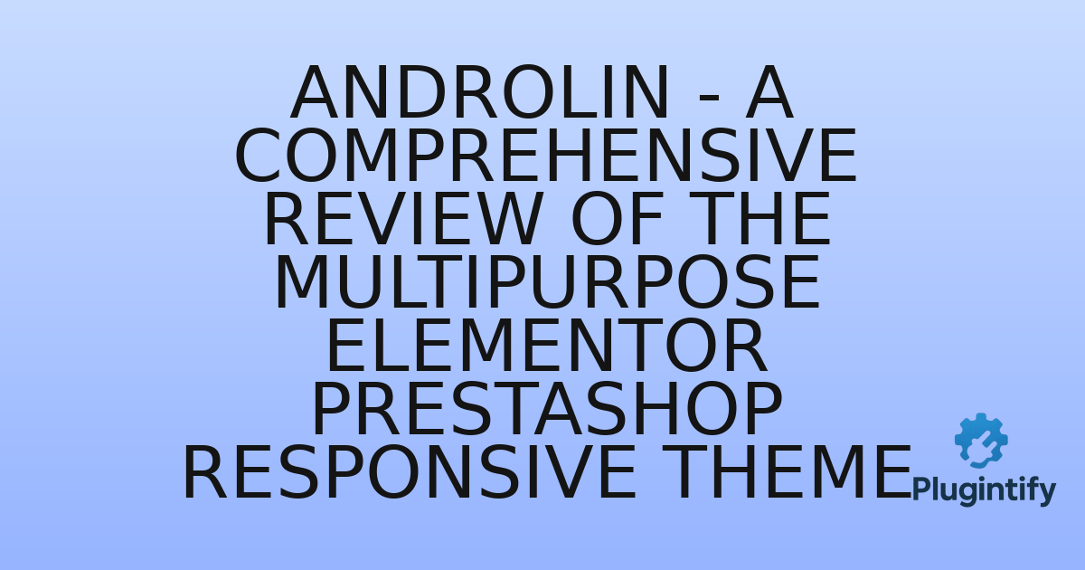 You are currently viewing Androlin – A Comprehensive Review of the Multipurpose Elementor Prestashop Responsive Theme