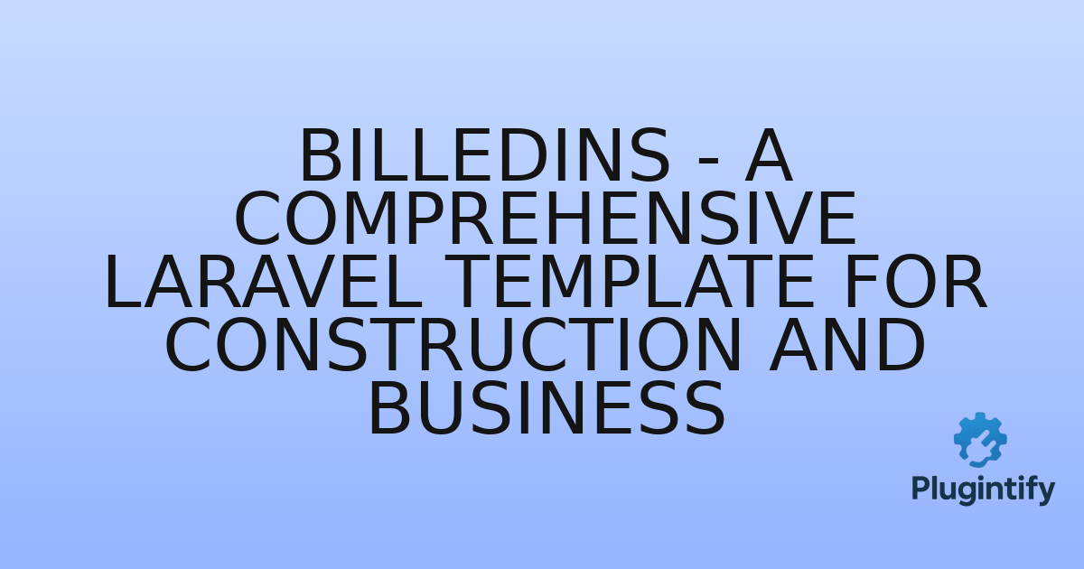 You are currently viewing Billedins – A Comprehensive Laravel Template for Construction and Business