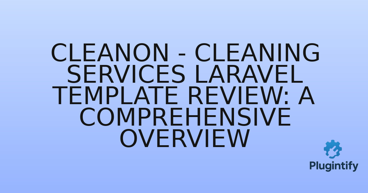 You are currently viewing Cleanon – Cleaning Services Laravel Template Review: A Comprehensive Overview