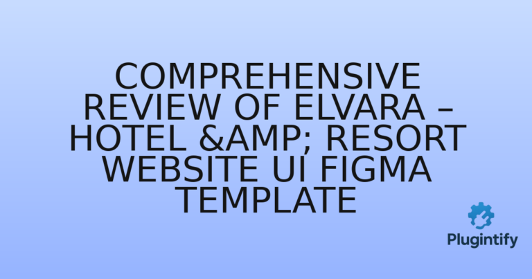 Read more about the article Comprehensive Review of Elvara – Hotel & Resort Website UI Figma Template
