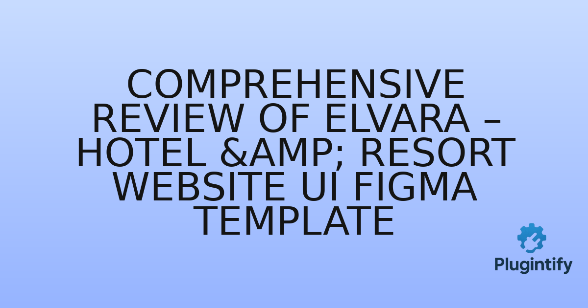 You are currently viewing Comprehensive Review of Elvara – Hotel & Resort Website UI Figma Template