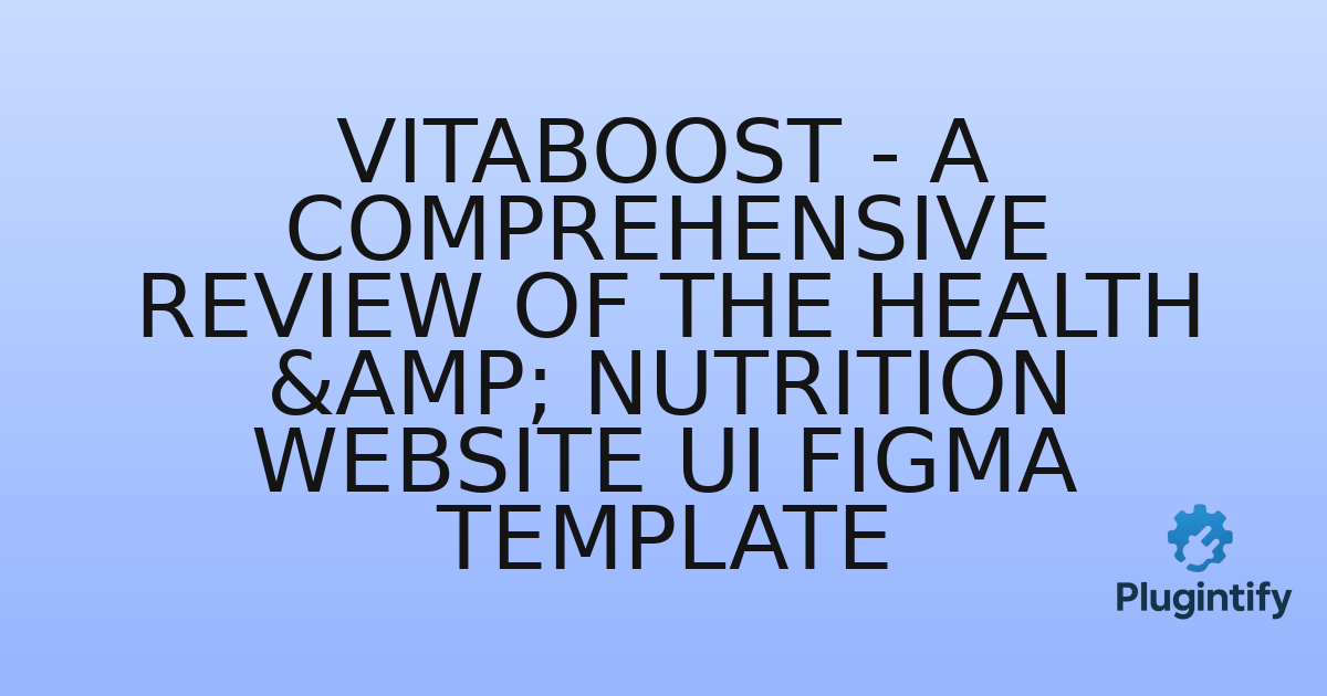 You are currently viewing VitaBoost – A Comprehensive Review of the Health & Nutrition Website UI Figma Template