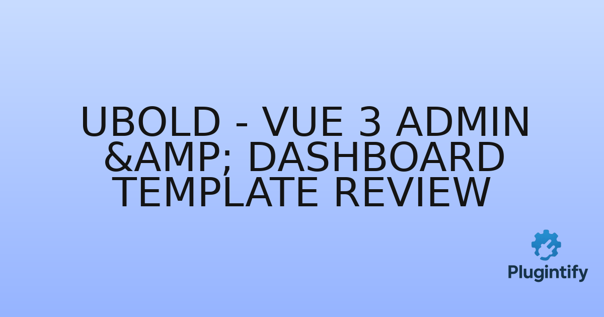 You are currently viewing UBold – Vue 3 Admin & Dashboard Template Review