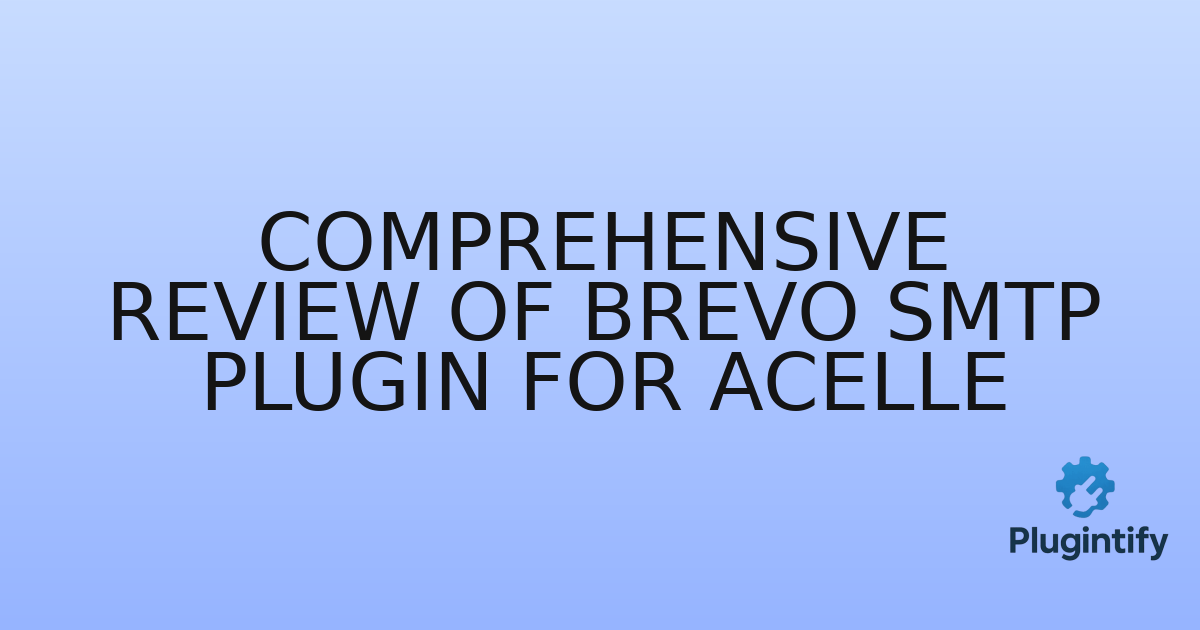 You are currently viewing Comprehensive Review of Brevo SMTP Plugin For Acelle